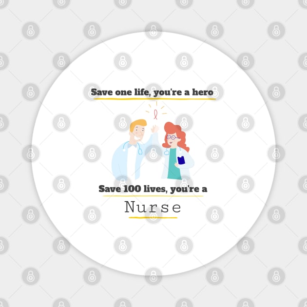 Save one life you're a hero, Save 100 lives you're a Nurse Magnet by Printorzo